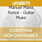 Manuel Maria Ponce - Guitar Music cd