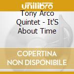Tony Arco Quintet - It'S About Time cd musicale