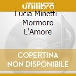 Lucia Minetti - Mormoro L'Amore cd