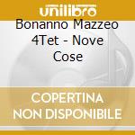 Bonanno Mazzeo 4Tet - Nove Cose cd musicale di Bonanno Mazzeo 4Tet