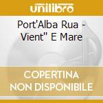 Port'Alba Rua - Vient'' E Mare cd musicale di Port'alba Rua