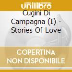 Cugini Di Campagna (I) - Stories Of Love cd