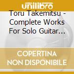 Toru Takemitsu - Complete Works For Solo Guitar (2 Cd) cd musicale di Andrea Dieci