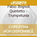 Fabio Brignoli Quintetto - Trumpetunia cd musicale di Fabio brignoli quintetto