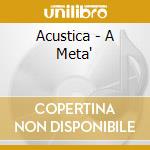 Acustica - A Meta' cd musicale di Acustica