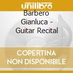 Barbero Gianluca - Guitar Recital cd musicale di Barbero Gianluca