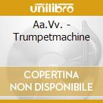 Aa.Vv. - Trumpetmachine cd