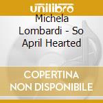 Michela Lombardi - So April Hearted