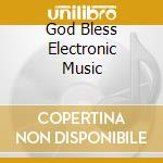 God Bless Electronic Music cd musicale di ELASTIC SOCIETY