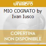 MIO COGNATO by Ivan Iusco cd musicale di O.S.T.