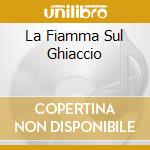 La Fiamma Sul Ghiaccio cd