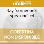 Ray 'someone's speaking' cd cd