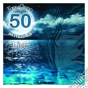 Tony Cicco - 50 In Musica - Live cd musicale