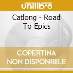 Catlong - Road To Epics cd musicale di Catlong