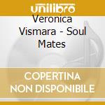 Veronica Vismara - Soul Mates cd musicale di Veronica Vismara