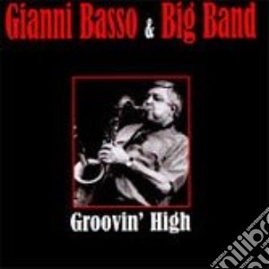 Gianni Basso & Big Band - Groovin' High cd musicale di GIANNI BASSO & BIG BAND