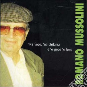 Romano Mussolini - 'na Voce, 'na Chitarra E... cd musicale di MUSSOLINI ROMANO