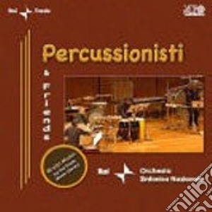 Percussionisti & Friends - Percussionisti Orchestra Sinfonica Rai cd musicale di PERCUSSIONISTI ORCH.