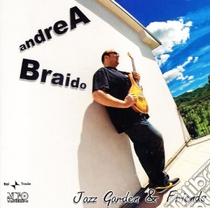 Andrea Braido - Jazz Garden & Friends cd musicale di ANDREA BRAIDO