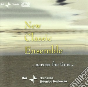 New Classic Ensemble - Across The Time cd musicale di NEW CLASSIC ENSEMBLE