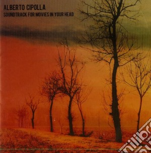 Alberto Cipolla - Soundtrack For Movies In Your Head cd musicale di Cipolla Alberto