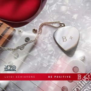 Luigi Schiavone - Be Positive B+ cd musicale di Luigi Schiavone