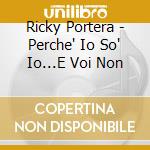 Ricky Portera - Perche' Io So' Io...E Voi Non cd