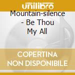 Mountain-silence - Be Thou My All cd
