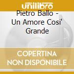 Pietro Ballo - Un Amore Cosi' Grande