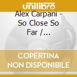 Alex Carpani - So Close So Far / L'Orizzonte Degli Eventi (2 Cd) cd