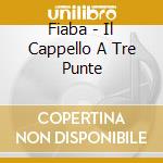 Fiaba - Il Cappello A Tre Punte cd