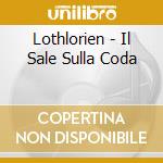 Lothlorien - Il Sale Sulla Coda cd musicale