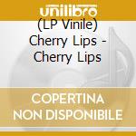 (LP Vinile) Cherry Lips - Cherry Lips lp vinile