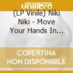(LP Vinile) Niki Niki - Move Your Hands In The Air.... vinile