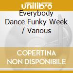 Everybody Dance Funky Week / Various cd musicale