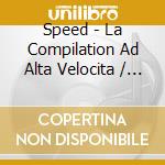 Speed - La Compilation Ad Alta Velocita / Various cd