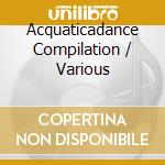 Acquaticadance Compilation / Various cd