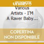 Various Artists - I'M A Raver Baby Compilation cd
