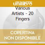 Various Artists - 20 Fingers cd musicale di Various Artists