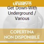 Get Down-With Underground / Various cd