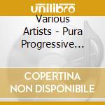 Various Artists - Pura Progressive Compilation cd