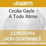 Cecilia Gayle - A Todo Ritmo cd musicale di Cecilia Gayle