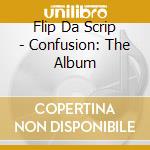 Flip Da Scrip - Confusion: The Album cd