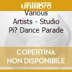 Various Artists - Studio Pi? Dance Parade cd