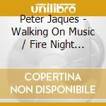 Peter Jaques - Walking On Music / Fire Night Dance / Drives Me Crazy cd musicale di Peter Jaques