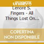 Lenore S. Fingers - All Things Lost On Earth cd musicale di Lenore S. Fingers