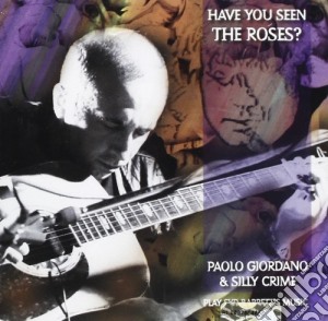 Paolo Giordano & Silly Crime - Have You Seen The Roses? cd musicale di GIORDANO PAOLO