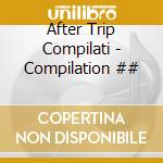 After Trip Compilati - Compilation ## cd