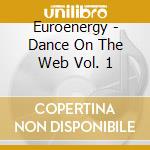 Euroenergy - Dance On The Web Vol. 1 cd