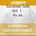 Eurobeat Gold Vol. 1 - Vv.aa. cd